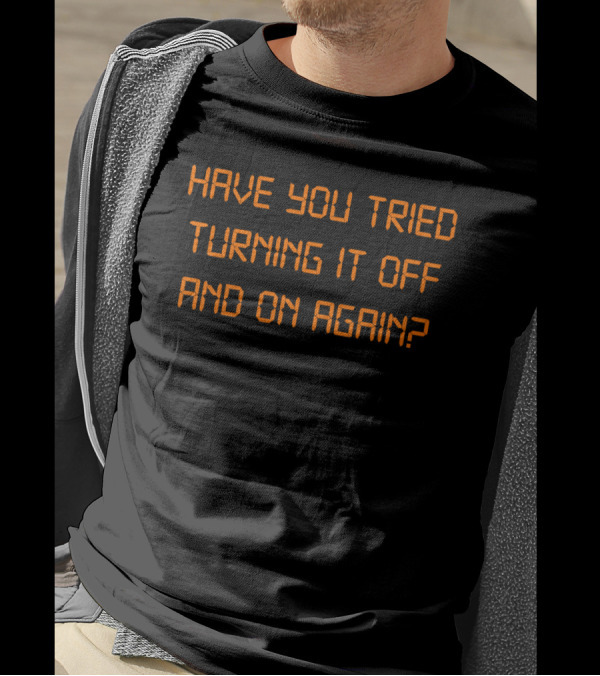Have You Tried Turning It Off And On Again Pixelated Orange Text T-Shirt