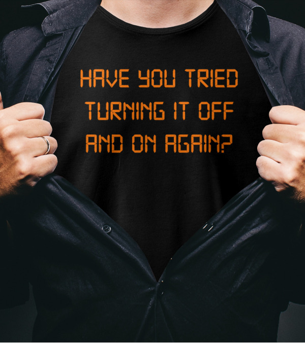 Have You Tried Turning It Off And On Again Pixelated Orange Text T-Shirt