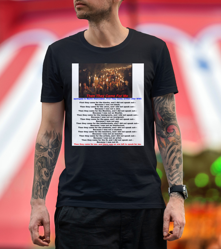 Then They Came For Me Apologies to Martin Niemöller First They Came Written After WWII T-Shirt