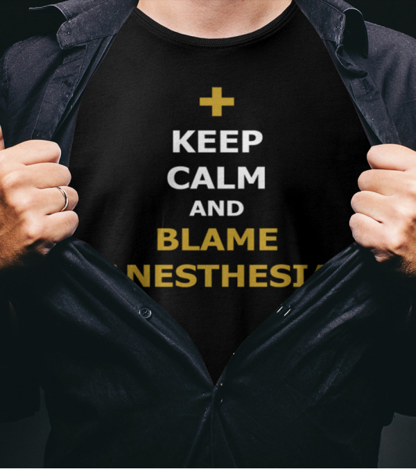 Keep Calm And Blame Anesthesia Funny Medical Humor Plus Sign T-Shirt
