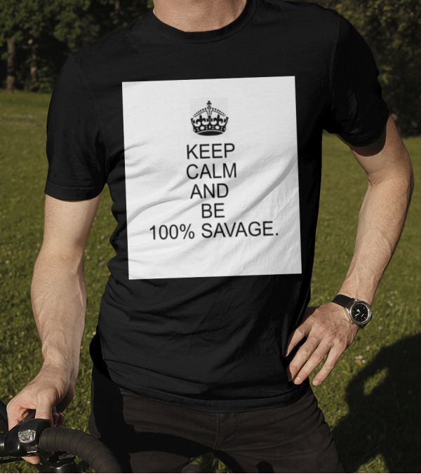 Keep Calm And Be 100% Savage With Crown Icon Classic Motivational Message T-Shirt