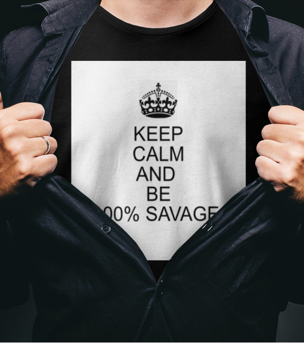 Keep Calm And Be 100% Savage With Crown Icon Classic Motivational Message T-Shirt