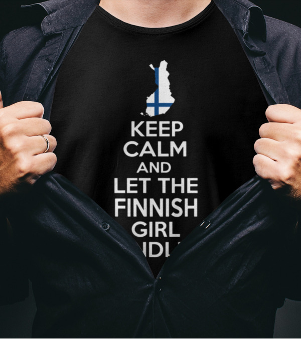 Keep Calm And Let The Finnish Girl Handle It With Finland Map And Flag T-Shirt