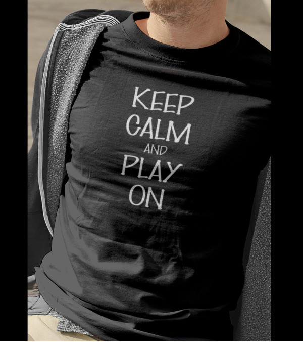 Keep Calm And Play On Motivational Message T-Shirt