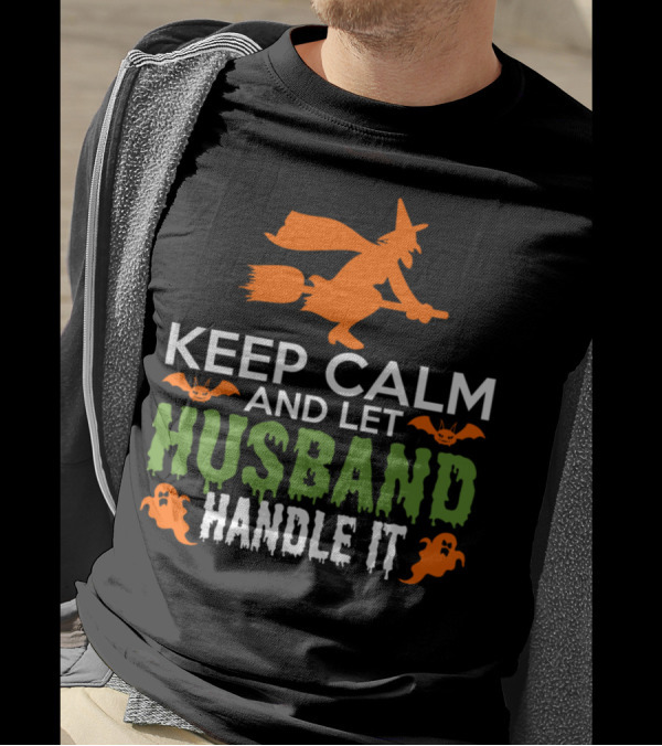 Keep Calm And Let Husband Handle It Halloween Witch Broomstick Bats Ghosts T-Shirt