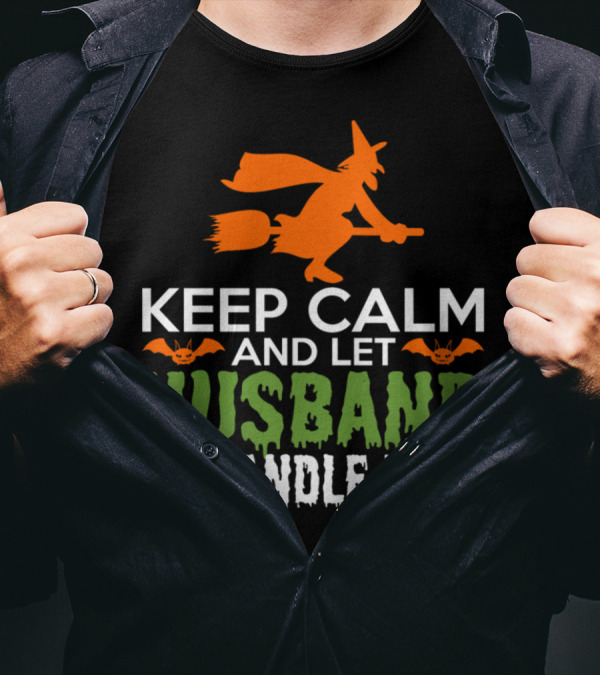 Keep Calm And Let Husband Handle It Halloween Witch Broomstick Bats Ghosts T-Shirt