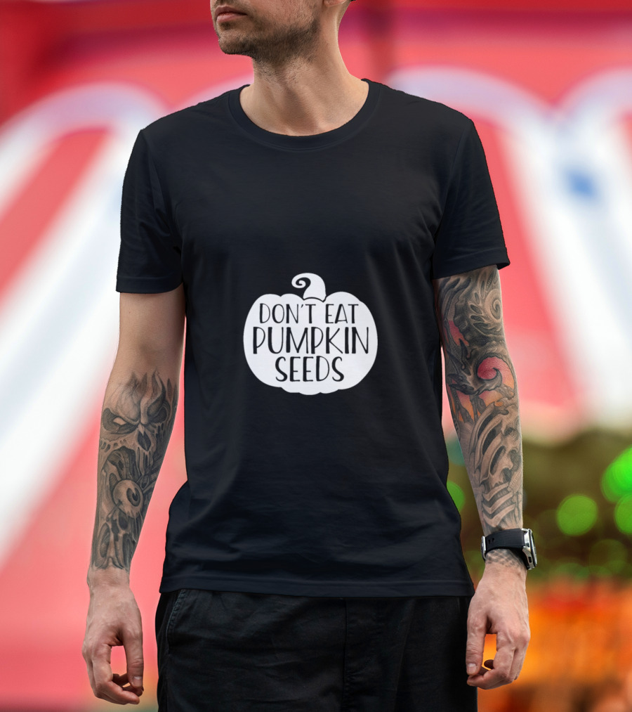 Don't Eat Pumpkin Seeds Halloween Pumpkin T-Shirt