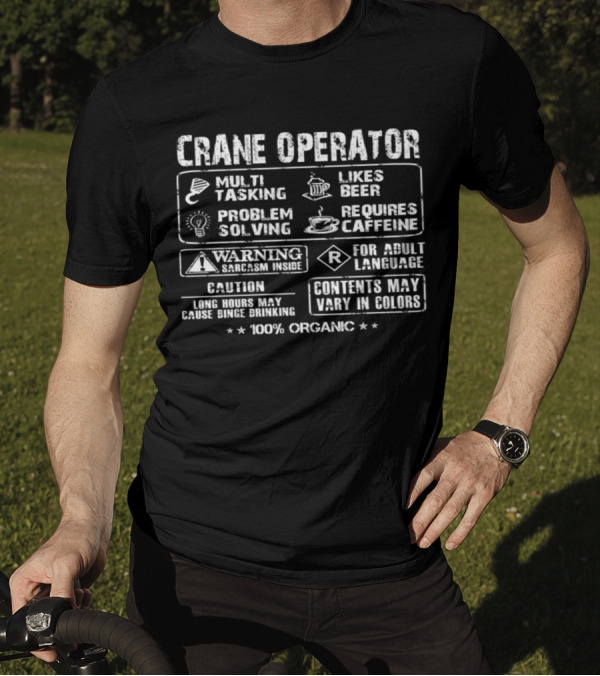 Crane Operator Multi Tasking Problem Solving Likes Beer Requires Caffeine Warning Sarcasm Inside 100% Organic T-Shirt