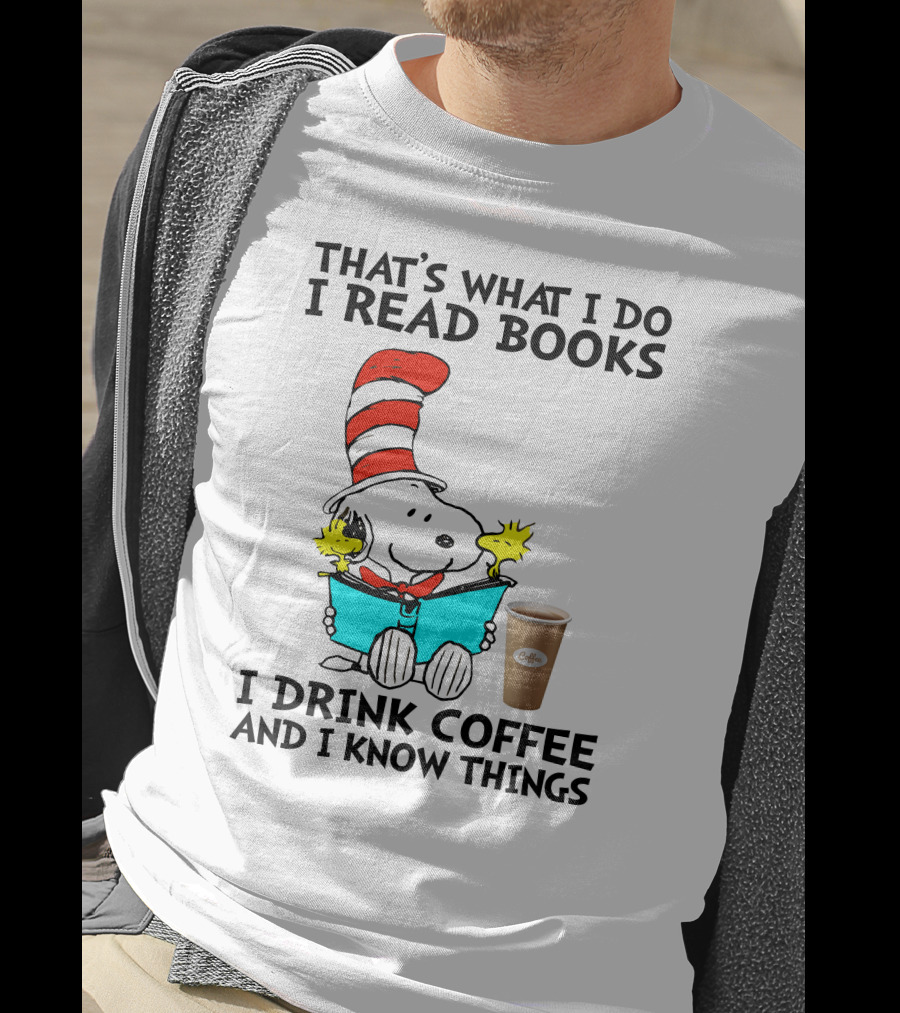 That's What I Do I Read Books I Drink Coffee And I Know Things Snoopy T-Shirt