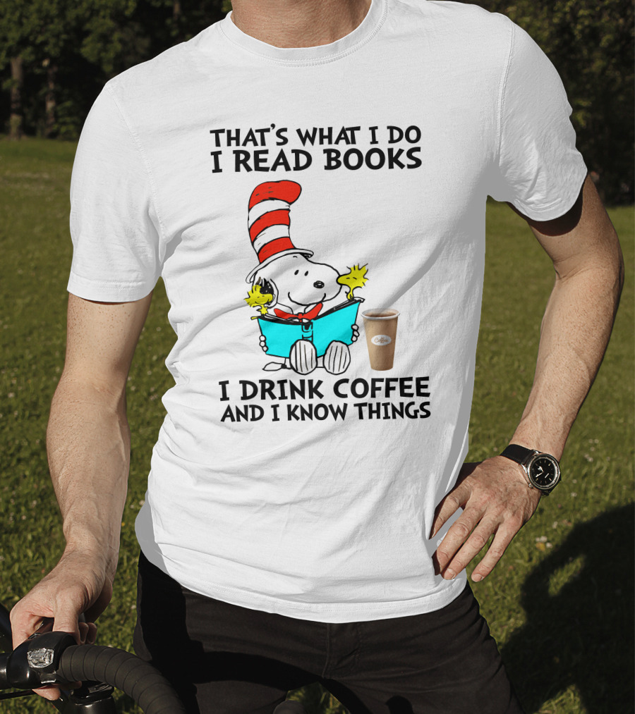 That's What I Do I Read Books I Drink Coffee And I Know Things Snoopy T-Shirt