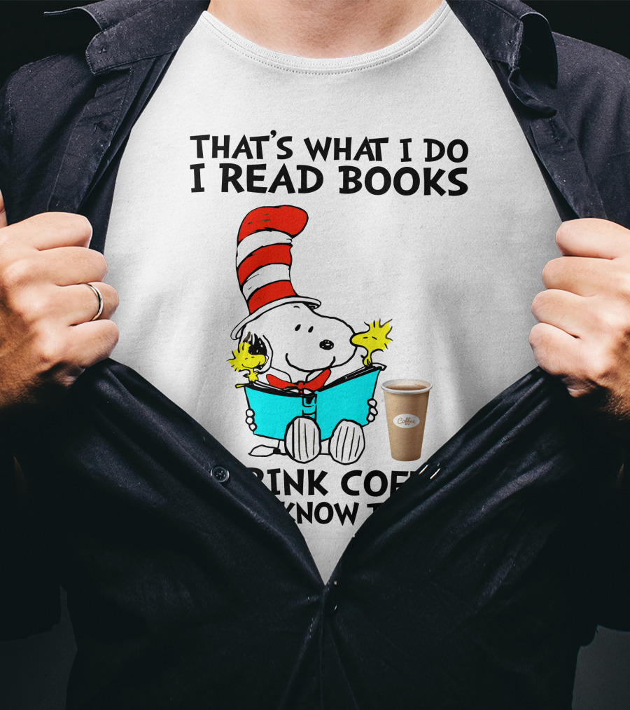 That's What I Do I Read Books I Drink Coffee And I Know Things Snoopy T-Shirt