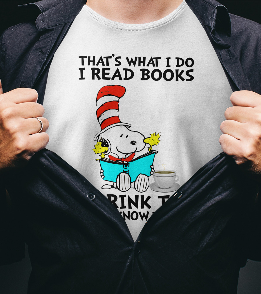 That's What I Do I Read Books I Drink Tea And I Know Things Snoopy T-Shirt