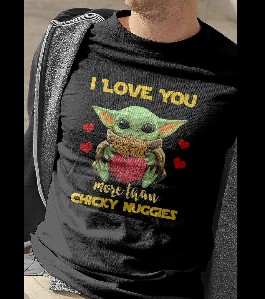 I Love You More Than Chicky Nuggies Baby Yoda T-Shirt