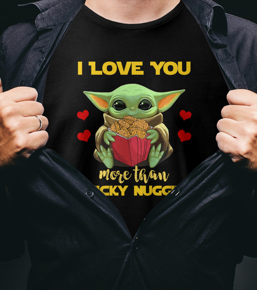 I Love You More Than Chicky Nuggies Baby Yoda T-Shirt