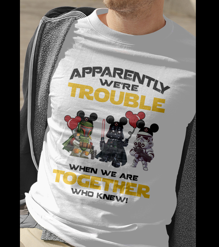 Apparently We're Trouble When We Are Together Who Knew Star Wars Vacay Mode T-Shirt