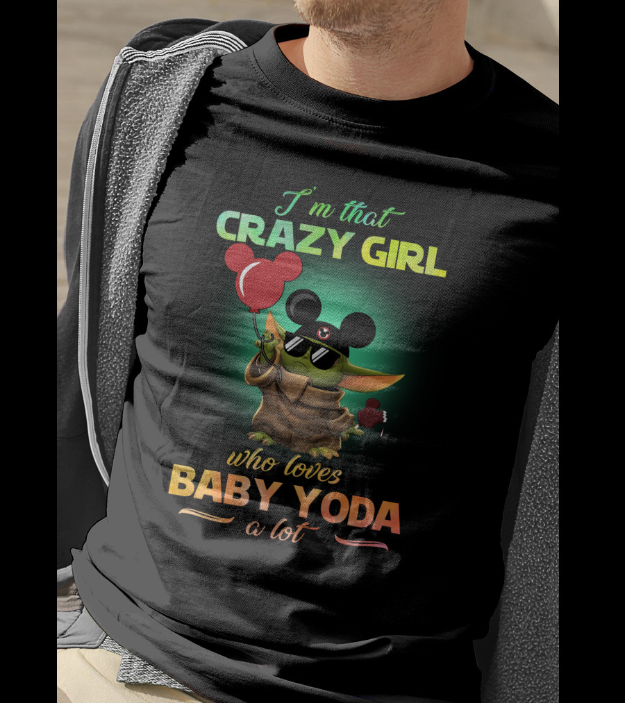 I'm That Crazy Girl Who Loves Baby Yoda A Lot T-Shirt