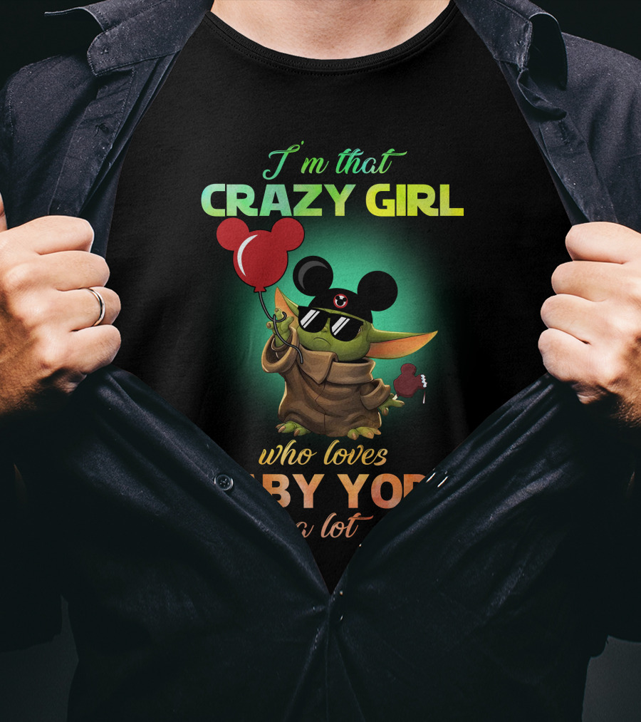I'm That Crazy Girl Who Loves Baby Yoda A Lot T-Shirt