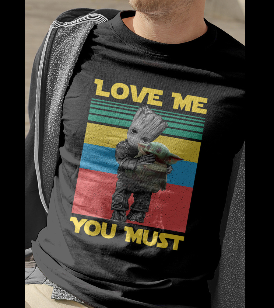 Love Me You Must Groot Hug Baby Yoda T-Shirt