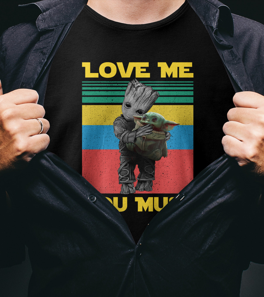 Love Me You Must Groot Hug Baby Yoda T-Shirt