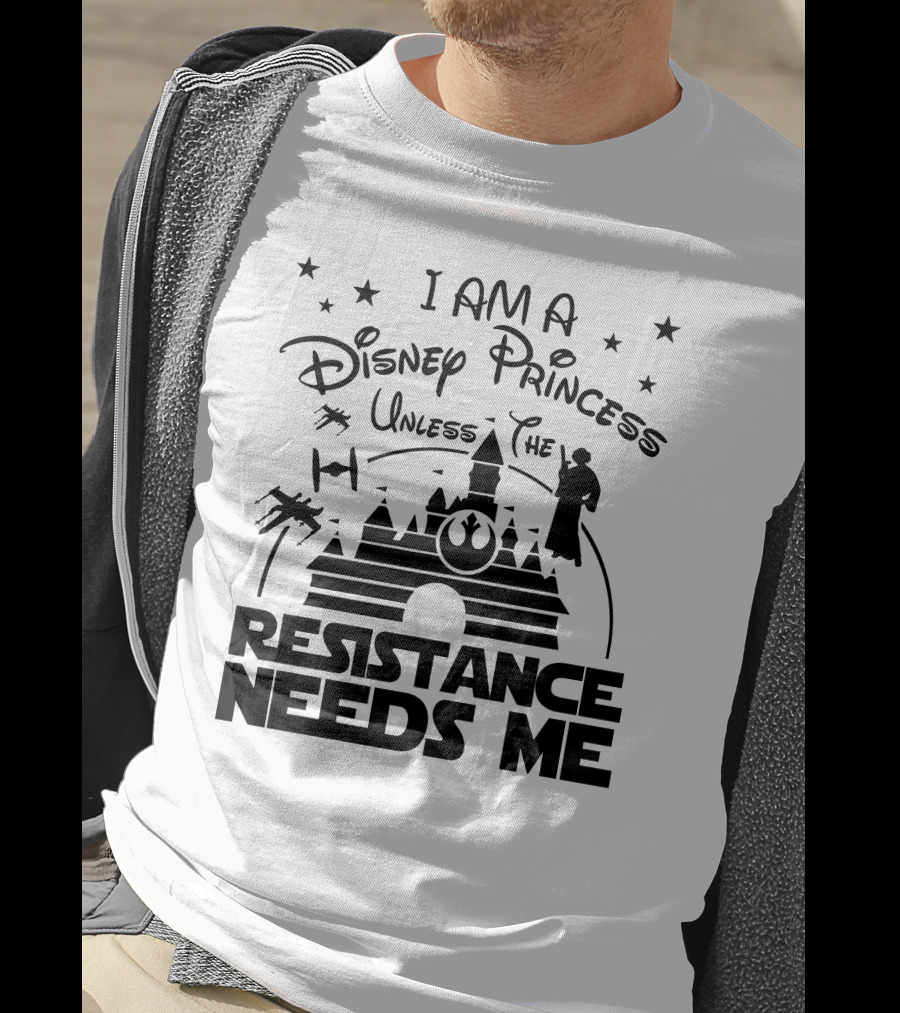I Am A Disney Princess Unless The Resistance Needs Me Star Wars T-Shirt