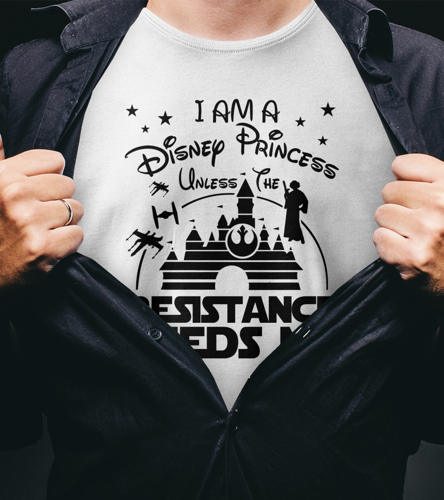 I Am A Disney Princess Unless The Resistance Needs Me Star Wars T-Shirt
