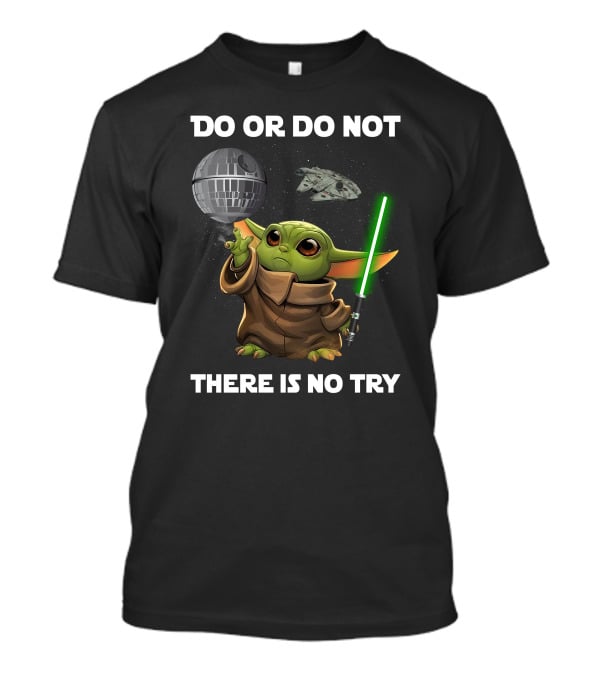 Do Or Do Not Baby Yoda There Is No Try Star Wars T-Shirt