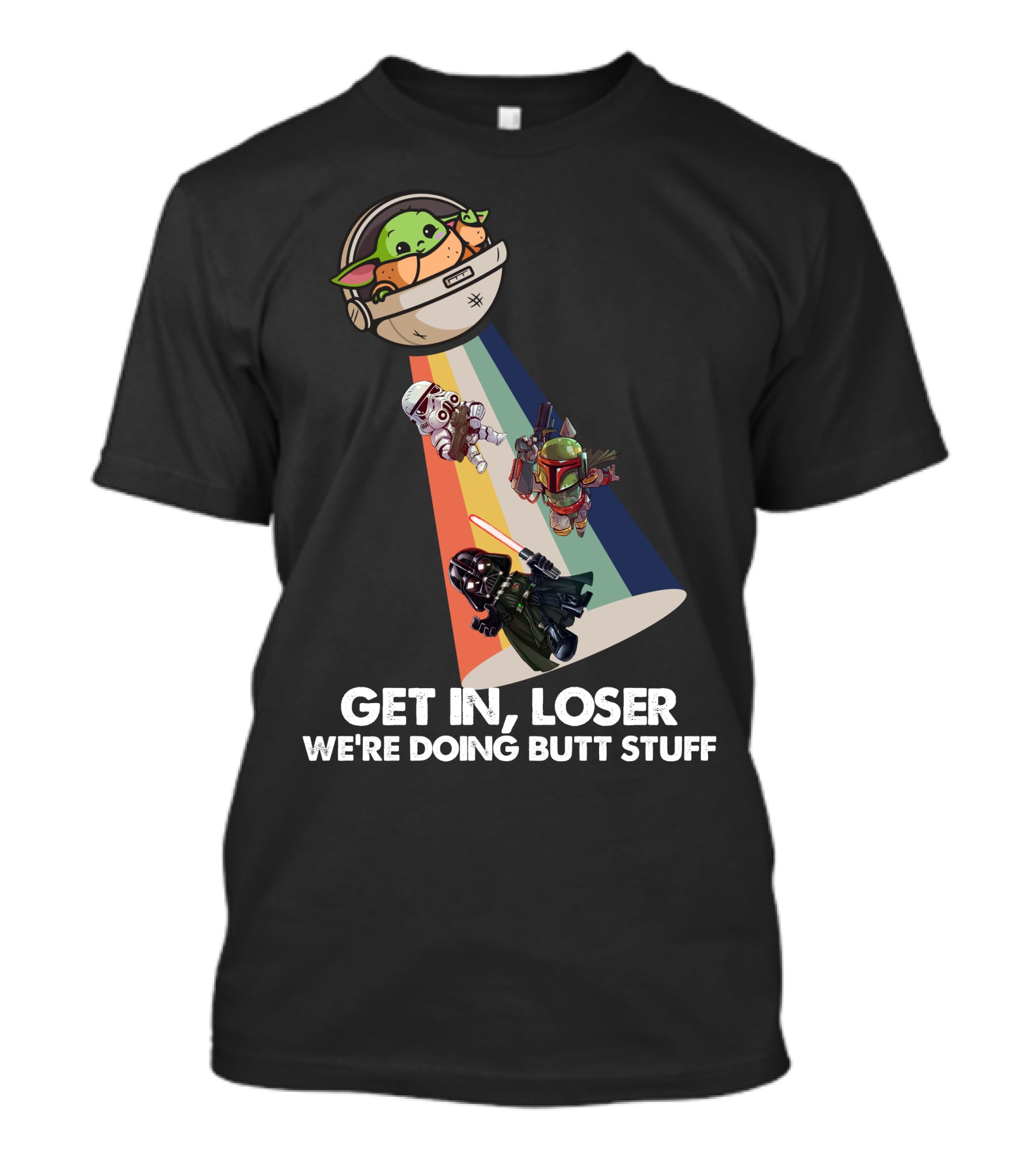 Get In Loser Baby Yoda UFO Star War Darth Vader Stormtrooper Boba Fett T-Shirt