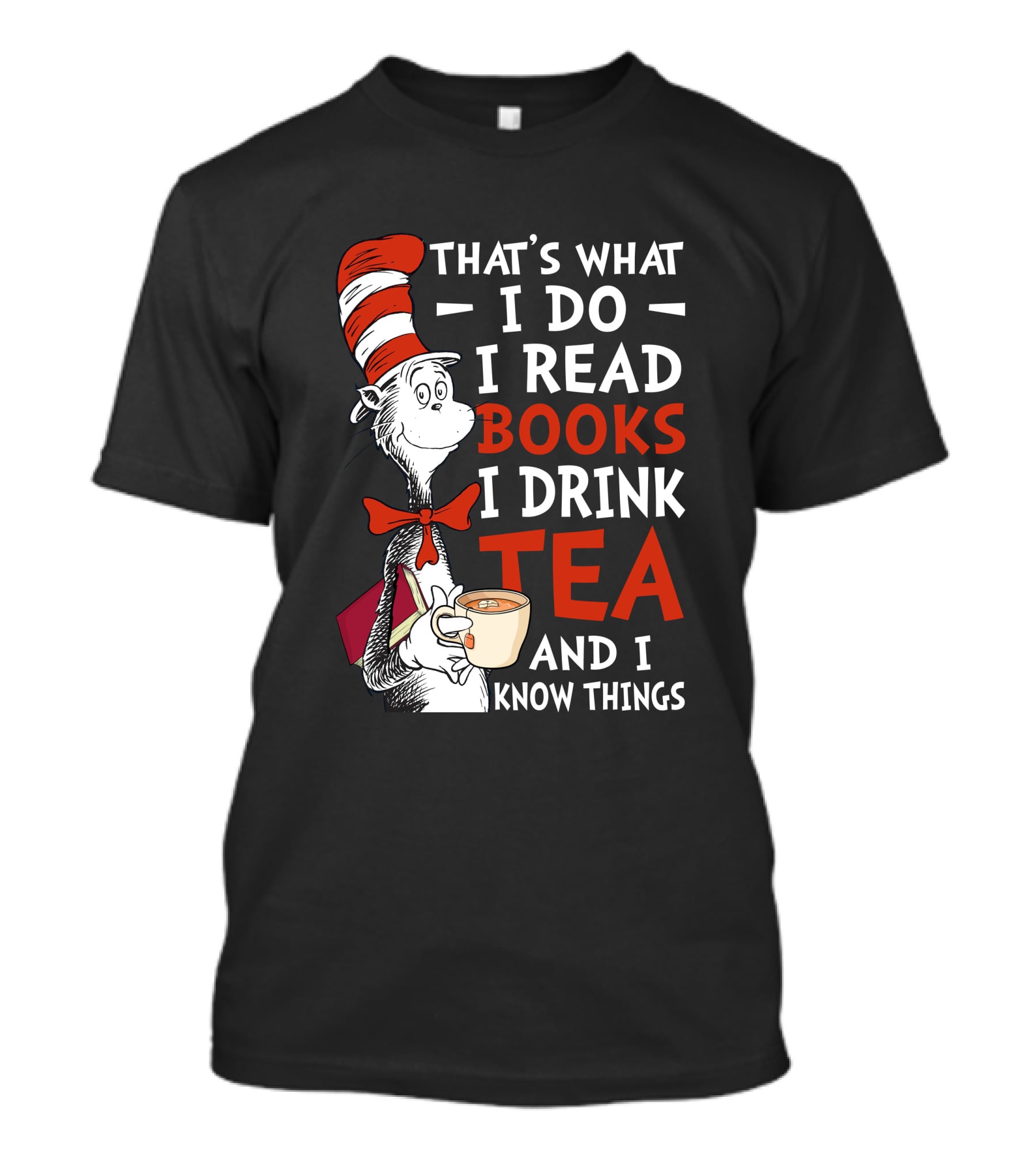 That's What I Do I Read Books I Drink Tea And I Know Things T-Shirt