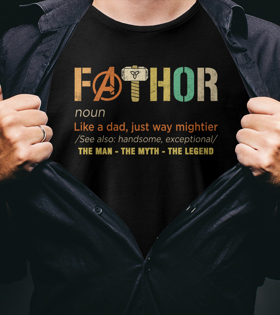 Fathor Like A Dad Just Way Mightier The Man The Myth The Legend T-Shirt