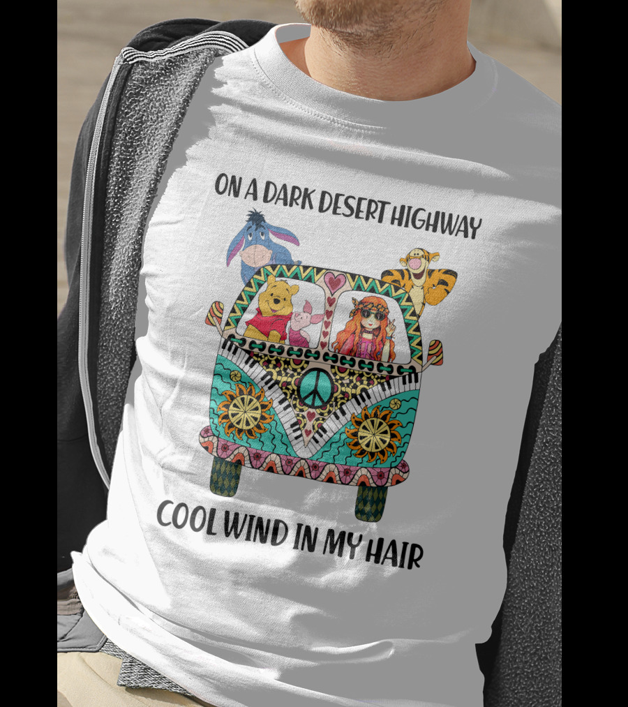 On A Dark Desert Highway Cool Wind In My Hair Peaceful Road Trip With Bear And Friends T-Shirt