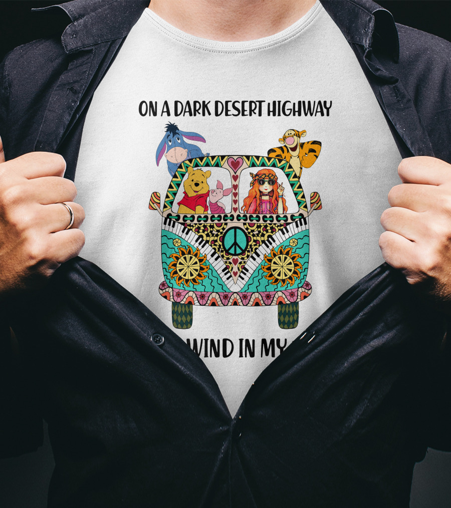 On A Dark Desert Highway Cool Wind In My Hair Peaceful Road Trip With Bear And Friends T-Shirt