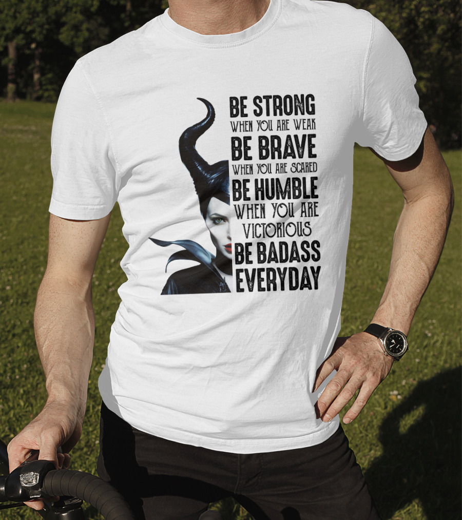 Be Strong Be Brave Be Humble Be Badass Everyday T-Shirt