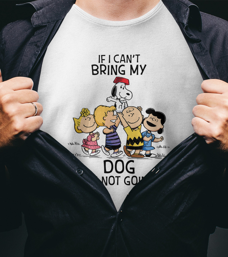 If I Can't Bring My Dog I'm Not Going Peanuts Characters Snoopy Charlie Brown Lucy Woodstock T-Shirt