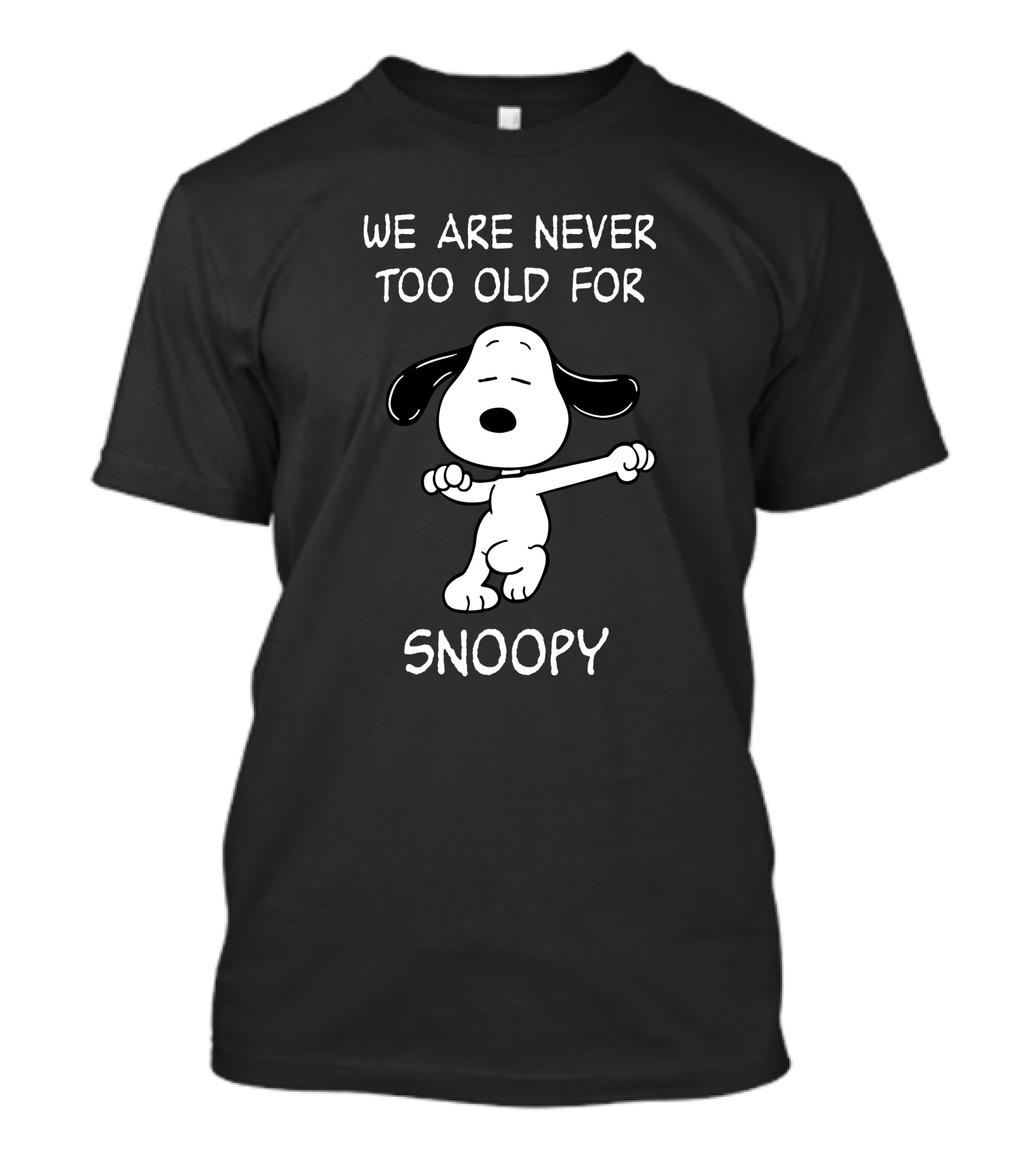 We Are Never Too Old For Snoopy T-Shirt