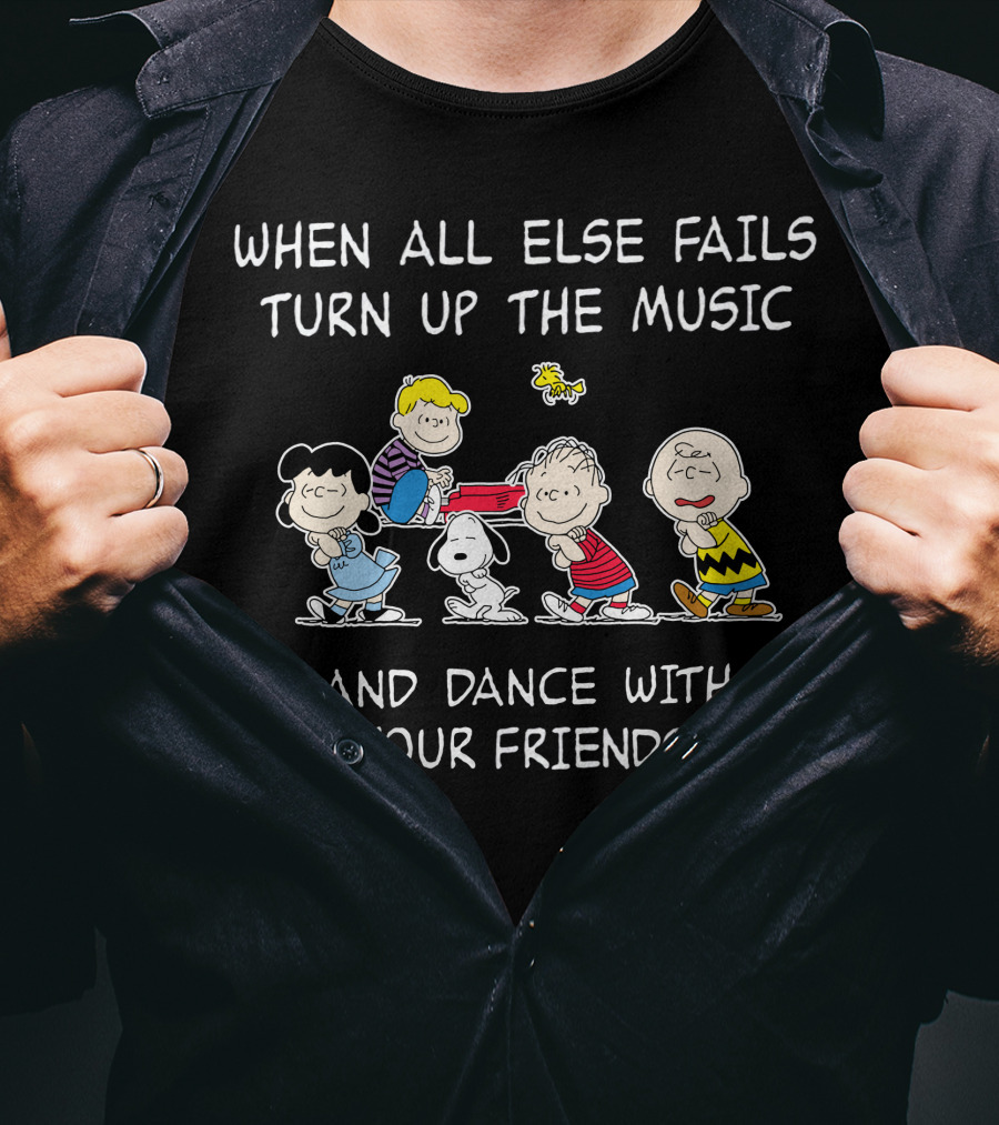 When All Else Fails Turn Up The Music And Dance With Your Friends T-Shirt