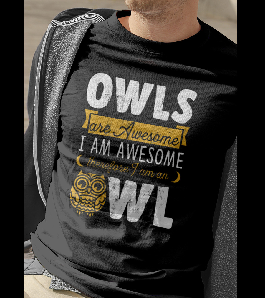 OWLS Are Awesome I AM AWESOME Therefore I Am An OWL T-Shirt