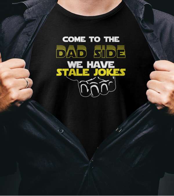 Come To The Dad Side We Have Stale Jokes Geek Dad Nerd Father Humor T-Shirt