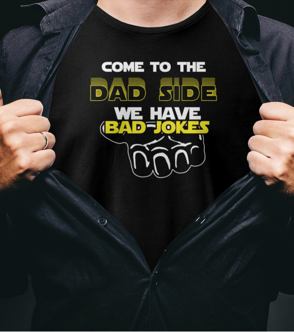 Come To The Dad Side We Have Bad Jokes Geek Dad Quote Featuring Iconic Sci-Fi T-Shirt