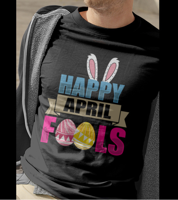 Happy April Fools Easter Bunny Ears With Colorful Easter Eggs T-Shirt