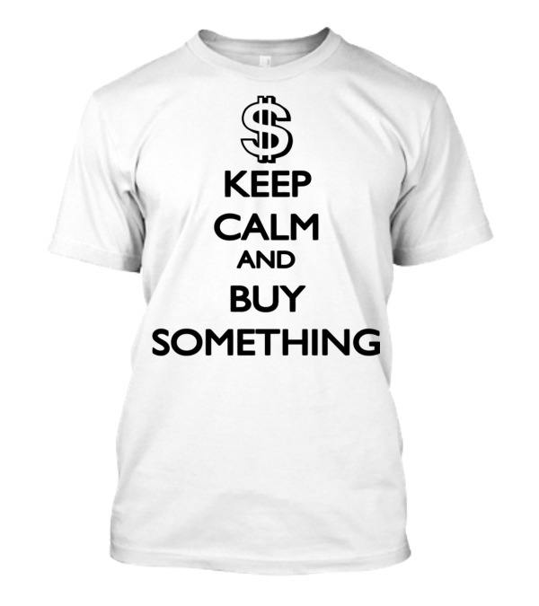 Keep Calm And Buy Something Dollar Sign T-Shirt