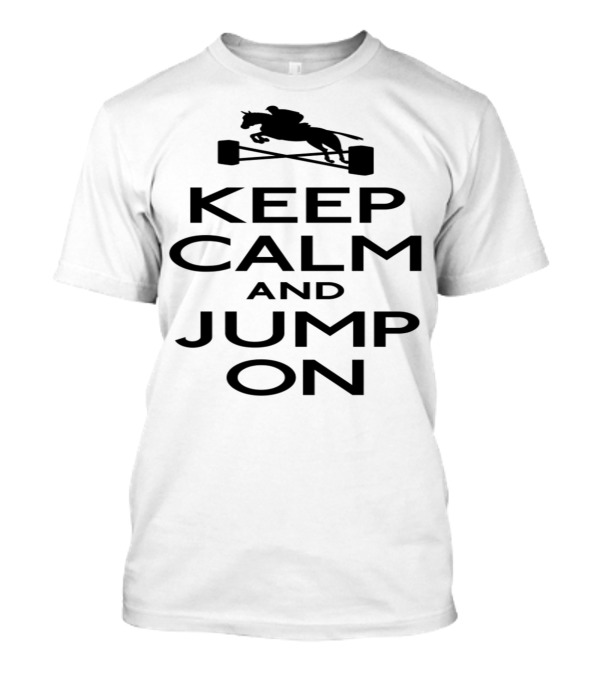 Keep Calm And Jump On Equestrian Horse Jumping T-Shirt