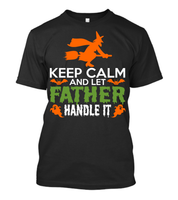 Keep Calm And Let Father Handle It Halloween Witch Bats Ghosts T-Shirt