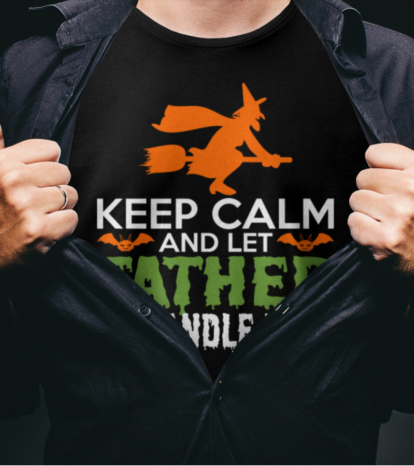 Keep Calm And Let Father Handle It Halloween Witch Bats Ghosts T-Shirt