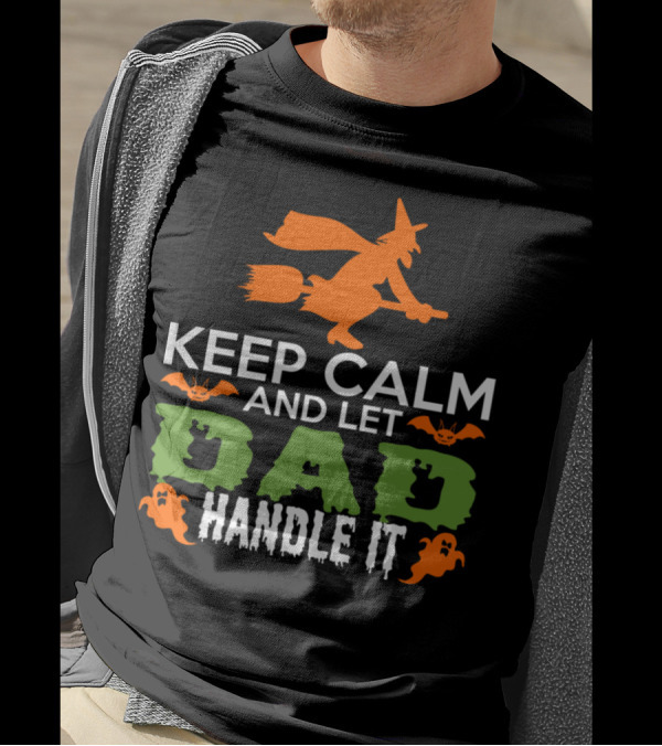 Keep Calm And Let Dad Handle It Halloween Witch And Ghosts T-Shirt