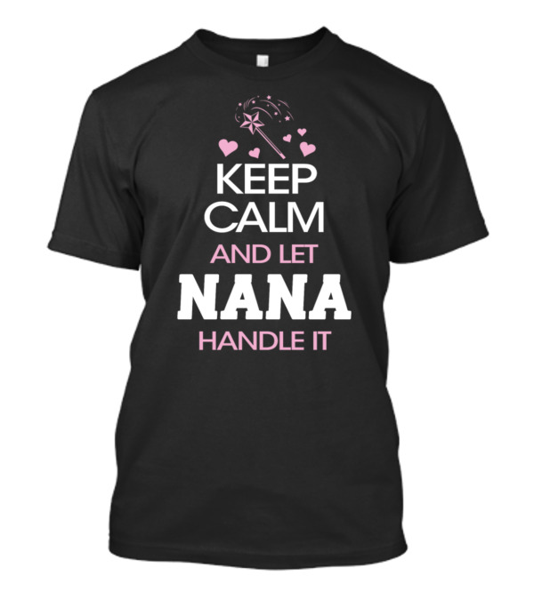 Magical Keep Calm And Let Nana Handle It With Wand And Hearts T-Shirt