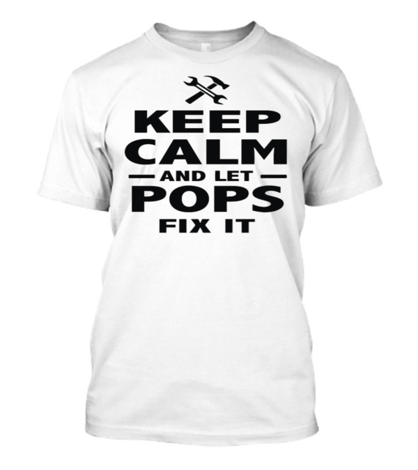 Keep Calm And Let Pops Fix It With Crossed Wrenches T-Shirt