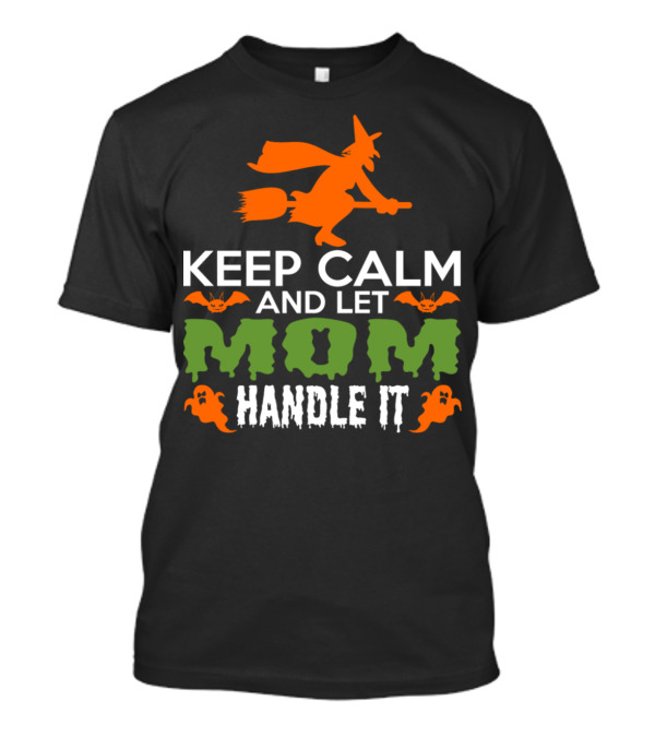 Mix Of 'Keep Calm Let Mom Handle It' Halloween Witch Bats And Ghosts T-Shirt