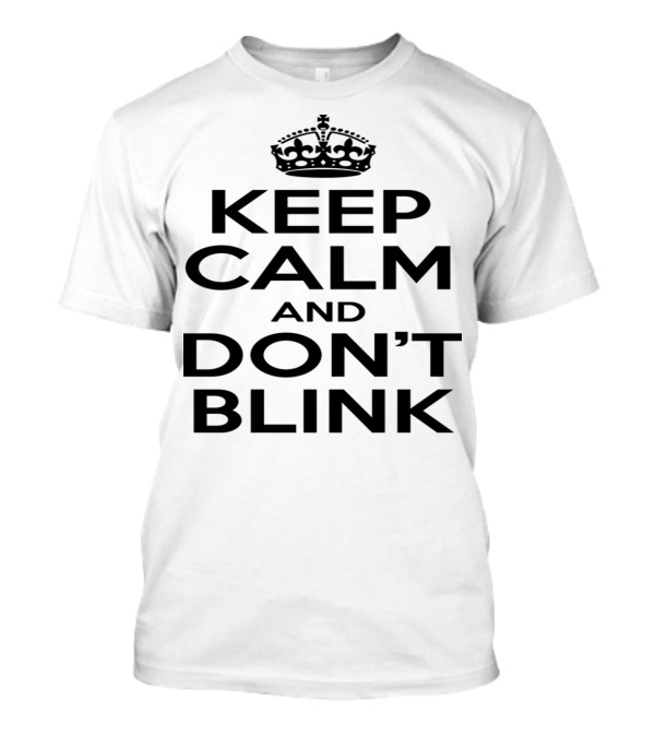 Keep Calm And Don't Blink Doctor Who Inspired T-Shirt