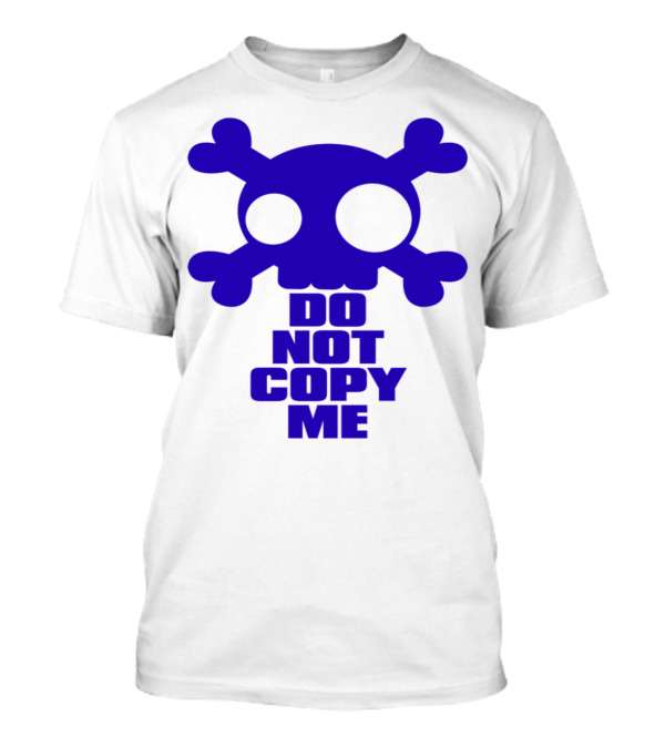 DO NOT COPY ME Skull And Crossbones T-Shirt