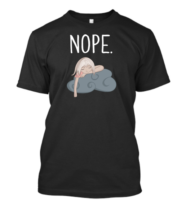 NOPE Lazy Day Napping On Cloud With Loves To Nap T-Shirt